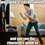 NO! Don't go in there! | When you're watching a slasher movie; and you see the characters about to hide behind the chain saws | image tagged in dad yelling at tv or,movies,chainsaw,geico,commercials | made w/ Imgflip meme maker