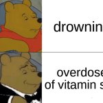 fancy way to say drowning | drowning; overdose of vitamin sea | image tagged in memes,tuxedo winnie the pooh | made w/ Imgflip meme maker