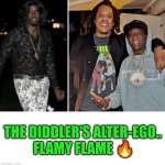 Funny | THE DIDDLER'S ALTER-EGO..
 FLAMY FLAME 🔥 | image tagged in funny,diddy,flame,ego,personality,weirdo | made w/ Imgflip meme maker