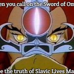Sight Beyond Sight | When you call on the Sword of Omens; to see the truth of Slavic Lives Matter | image tagged in sight beyond sight,slavic sword | made w/ Imgflip meme maker