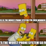 Genesys Phone | THIS IS THE WORST PHONE SYSTEM I'VE EVER WORKED ON; IT'S THE WORST PHONE SYSTEM SO FAR | image tagged in simpsons so far | made w/ Imgflip meme maker
