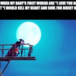 This is a Bucky loving household | ME WHEN MY BABY'S FIRST WORDS ARE "I LOVE YOU DAD" AND NOT "I WOULD SELL MY HEART AND SOUL FOR BUCKY BARNES" | image tagged in gifs,marvel,bucky barnes,winter soldier,first words,memes | made w/ Imgflip video-to-gif maker