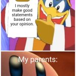 I don't understand parents sometimes tbh | I mostly make good statements based on your opinion. My parents: | image tagged in refuses to accept the truth,memes,funny,parents | made w/ Imgflip meme maker
