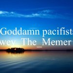 “Goddamn pacifists” meme