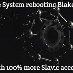 The System | The System rebooting Blake's 7; With 100% more Slavic accents | image tagged in the system,slavic lives matter,slavic blake's 7 | made w/ Imgflip meme maker