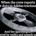 Slavic Space Command | When the crew reports for duty in Adidas tracksuits; And the spaceship is powered by vodka and gopnik spirit | image tagged in slavic space command,slavic lives matter,slavic blake's 7 | made w/ Imgflip meme maker