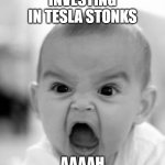 aaah | INVESTING IN TESLA STONKS; AAAAH | image tagged in memes,angry baby | made w/ Imgflip meme maker