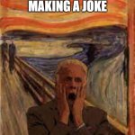 Michael existential crisis | ME AFTER MAKING A JOKE | image tagged in michael existential crisis | made w/ Imgflip meme maker