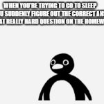 It all makes sense now | WHEN YOU'RE TRYING TO GO TO SLEEP AND YOU SUDDENLY FIGURE OUT THE CORRECT ANSWER TO THAT REALLY HARD QUESTION ON THE HOMEWORK | image tagged in gifs,memes,funny,school | made w/ Imgflip video-to-gif maker