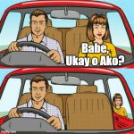 Babe, Ukay o Ako? | Babe, Ukay o Ako? | image tagged in couple in car | made w/ Imgflip meme maker