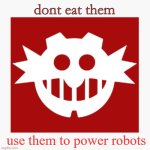 robotnik empire | dont eat them; use them to power robots | image tagged in eggman's announcement temp | made w/ Imgflip meme maker