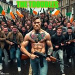 Ireland | THE TROUBLES | image tagged in ireland | made w/ Imgflip meme maker