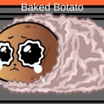 baked botato | Baked Botato | image tagged in baked botato | made w/ Imgflip meme maker
