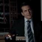 Harvey Specter - Life is like this GIF Template