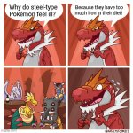 Tyrantrum bad joke | Because they have too much iron in their diet! Why do steel-type Pokémon feel ill? | image tagged in tyrantrum bad joke,pokemon,steel | made w/ Imgflip meme maker