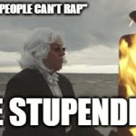 I speak my opinion | "BRITISH PEOPLE CAN'T RAP"; THE STUPENDIUM | image tagged in gifs,playing flaming piano | made w/ Imgflip video-to-gif maker