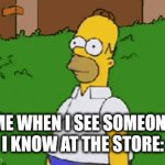 You're not supposed to be here... | ME WHEN I SEE SOMEONE I KNOW AT THE STORE: | image tagged in gifs,memes | made w/ Imgflip video-to-gif maker