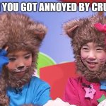 Unsettled Yoyo and Yaya | WHEN YOU GOT ANNOYED BY CRUSHER | image tagged in unsettled yoyo and yaya | made w/ Imgflip meme maker