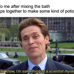 When you made a potion out of soap | 7 y/o me after mixing the bath soaps together to make some kind of potion: | image tagged in william dafoe,relatable,nostalgia,childhood,memes,funny | made w/ Imgflip meme maker