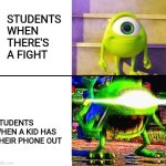 "Celluar Device!" | STUDENTS WHEN THERE'S A FIGHT; STUDENTS WHEN A KID HAS THEIR PHONE OUT | image tagged in mike wazowski | made w/ Imgflip meme maker