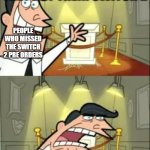 This Is Where I'd Put My Trophy If I Had One | THIS IS WHERE THEY PUT THEIR SWITCH 2; PEOPLE WHO MISSED THE SWITCH 2 PRE ORDERS; IF THEY HAVE ONE | image tagged in memes,this is where i'd put my trophy if i had one | made w/ Imgflip meme maker