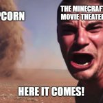 CHICKEN JOCKEY!1 | THE MINECRAFT MOVIE THEATER; POPCORN; HERE IT COMES! | image tagged in here it comes,help me,tornado guy | made w/ Imgflip meme maker