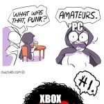 Amateurs 3.0 | NINTENDO IS BETTER; NO PLAYSTATION IS; PC; XBOX | image tagged in amateurs 3 0 | made w/ Imgflip meme maker
