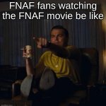 Funny Ha Ha Edgy Kid Fandom Movie | FNAF fans watching the FNAF movie be like | image tagged in leonardo dicaprio pointing,fnaf,edgy,gacha life,movies | made w/ Imgflip meme maker