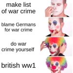 1914 | make list of war crime; blame Germans for war crime; do war crime yourself; british ww1 | image tagged in memes,clown applying makeup | made w/ Imgflip meme maker