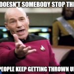 Problem Solved | WHY DOESN'T SOMEBODY STOP THE BUS; THAT PEOPLE KEEP GETTING THROWN UNDER? | image tagged in startrek,picard wtf,under the bus | made w/ Imgflip meme maker