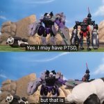 I may have PTSD, but that is a f**king Maximal