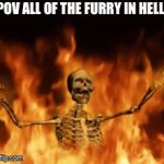 god won't spare you furry | POV ALL OF THE FURRY IN HELL | image tagged in gifs,memes,anti-furry | made w/ Imgflip video-to-gif maker