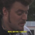 Maybe I am gay