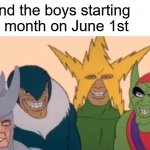 Let's start Pride month | Me and the boys starting Pride month on June 1st | image tagged in memes,me and the boys,funny | made w/ Imgflip meme maker