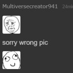 Multiversecreator941 sorry wrong pic meme