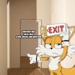 hes not unless whenever sega dont mess him up  i got inspired by one simlur | EVERYONE THAT CALLS TAILS A GIRL, UNLESS, AND HATES HIM | image tagged in meme,sonic,sonic the hedgehog,tails | made w/ Imgflip meme maker