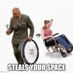 space stealing | STEALS YOUR SPACE | image tagged in wheel steal | made w/ Imgflip meme maker