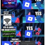 Roblox disconnection be like | YES; MY PC SETUP IS EXCELLENT RIGHT? AND MY WIFI SIGNAL ARE INCREDIBLY HIGH RIGHT? YES; AND MY FPS IS OVER 10K RIGHT?!?!?! YES; THEN WHY I CAN'T JOIN?!?!? | image tagged in patrick not my wallet,roblox,wifi | made w/ Imgflip meme maker
