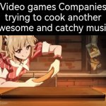 Hollup... Let them cook another best music! | Video games Companies trying to cook another awesome and catchy music: | image tagged in gifs,memes,funny,video games,music | made w/ Imgflip video-to-gif maker