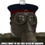 gas mask | ME; WHEN I WENT TO THE TOILT AFTER MY GRANDPA | image tagged in gas mask | made w/ Imgflip meme maker