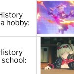History is awesome, as long it's not in school. | History as a hobby:; History in school: | image tagged in memes,history | made w/ Imgflip meme maker