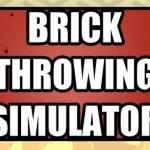 Brick Throwing Simulator