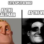 Extra ketchup on the side please | LETS SPLIT A DOG! AT THE BALLPARK; AT THE VET | image tagged in teacher's copy,mr incredible,hotdog | made w/ Imgflip meme maker