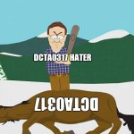 Dcta0317 hater Kills Dcta0317 | DCTA0317 HATER; DCTA0317 | image tagged in dead horse south park | made w/ Imgflip meme maker