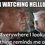 Everywhere I look | ME AFTER WATCHING HELLLUVA BOSS | image tagged in everywhere i look | made w/ Imgflip meme maker