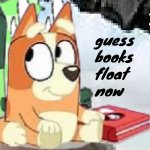 guess books float now meme