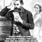 Office romance | OFFICE ROMANCE; BECAUSE WOMEN CAN SEXUALLY HARASS YOU BY WEARING A TIGHT LITTLE PENCIL SKIRT AND HAVING 5 SHIRT BUTTONS UNDONE, BUT IF YOU ASK HER OUT FOR COFFEE SHE CAN #METOO YOU AND RUIN YOUR CAREER | image tagged in victorian man reading bad news letter - 1884 illustration,feminism,office humor,office,metoo | made w/ Imgflip meme maker
