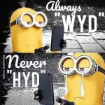 Always wyd never hyd