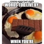 Words Too Live By | WORDS TOO LIVE BY; WHEN YOU'RE A CREATIVE GENIUS | image tagged in words too live by | made w/ Imgflip meme maker