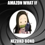 nezuko bond gun barrel | AMAZON WHAT IF; NEZUKO BOND | image tagged in james bond gun barrel,nezuko,demon slayer,james bond,crossover,marvel what if | made w/ Imgflip meme maker